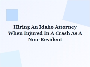 Hiring an Idaho Attorney After a Crash as a Non-Resident
