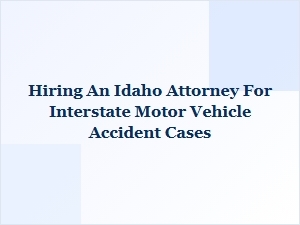 Hiring an Idaho Attorney for Interstate Car Accident Cases