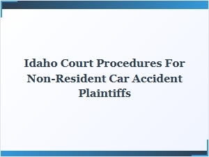 Idaho Court Procedures for Non-Resident Car Accident Plaintiffs