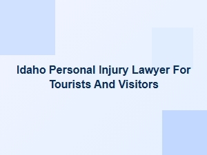 Injured in Idaho? Get Help as a Tourist or Visitor