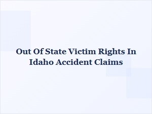 Out of State Victim Rights in Idaho Accident Claims