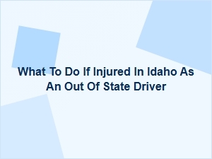 What to Do If Injured in Idaho as an Out-of-State Driver