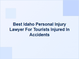 Best Idaho Personal Injury Lawyer for Tourists Hurt in Accidents