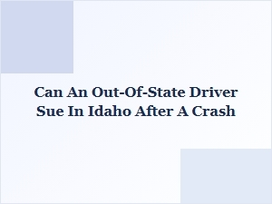 Can an Out-of-State Driver Sue in Idaho After a Crash?